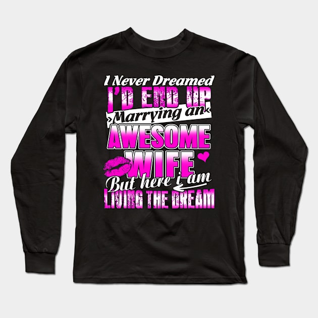 I Never Dreamed I'd End up Marrying an Awesome Wife Long Sleeve T-Shirt by adik
